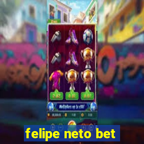 felipe neto bet